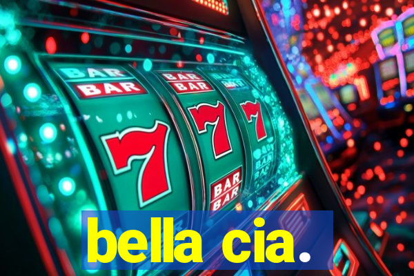 bella cia.